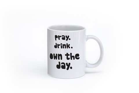 Pray. Drink. Own The Day.